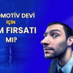 Dibe vuran otomotiv hissesi için 580 TL hedef fiyat verildi!