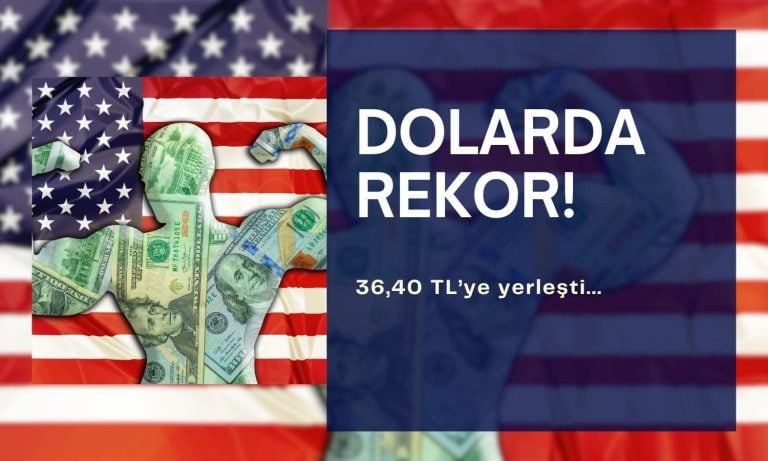 Dolarda yeni rekor! 36,40 TL üstünde seyrediyor