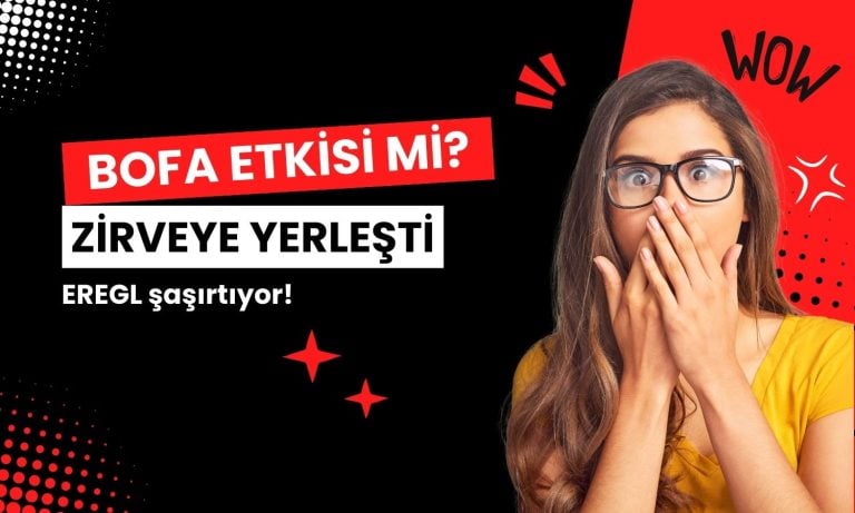 EREGL şaşırtıyor, BofA etkisiyle para girişi güçlü