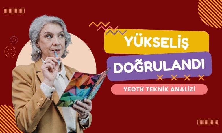 Göstergeler yukarı döndü: YEOTK yükselişi doğrulandı