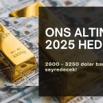 Güçlü bir yıl olacak: Ons altın için 3250 dolar beklentisi