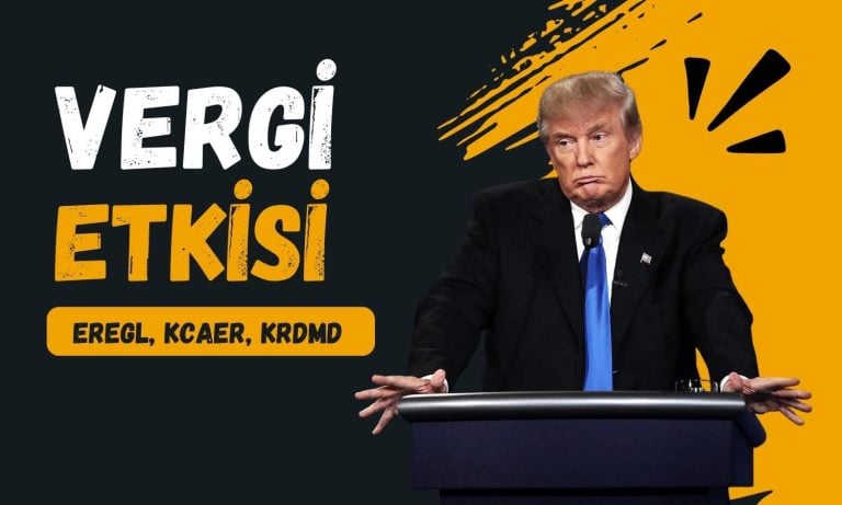 Gümrük vergileri KRDMD, KCAER ve EREGL’yi nasıl etkiler?