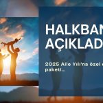 Halkbank Aile Yılı’na özel destek paketini açıkladı