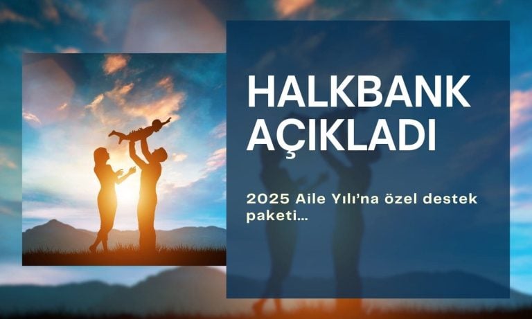 Halkbank Aile Yılı’na özel destek paketini açıkladı