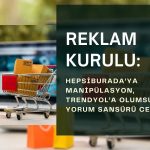 Hepsiburada’ya manipülasyon, Trendyol’a olumsuz yorum sansürü cezası