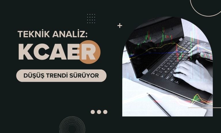 KCAER analizi: Düşüş trendi ralli havasında sürüyor