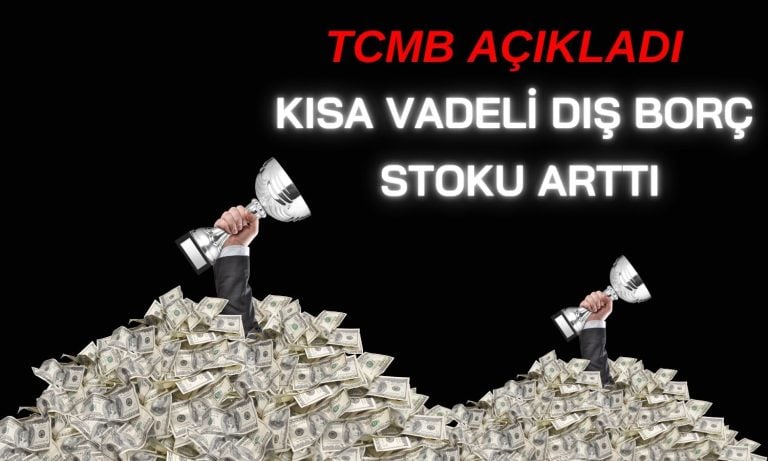 Kısa vadeli dış borç arttı: 172 milyar doların üzerinde!