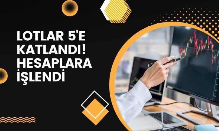 Lotlar 5 katına çıktı! Yeni paylar hesaplara işlendi