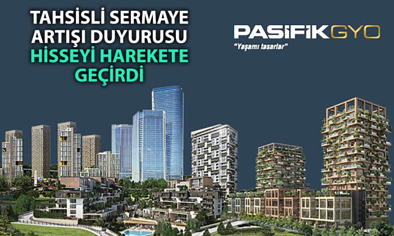 Pasifik GYO 1 milyar TL’lik tahsisli sermaye artışını duyurdu