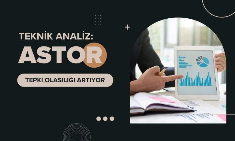 Satışlar arttı: ASTOR için tepki olasılığı yükseliyor