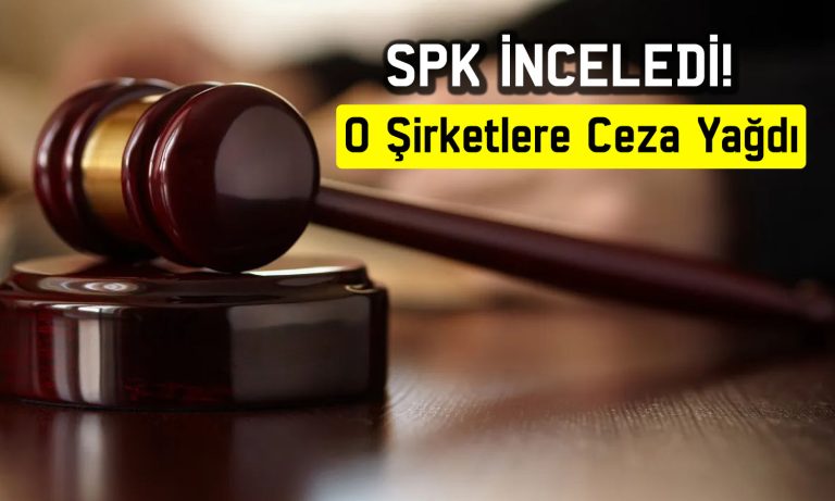 SPK’dan 4 şirkete idari para cezası! Gerekçeler sıralandı