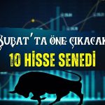 Şubat’ta bu 10 hisse öne çıkacak! Kurum açıkladı