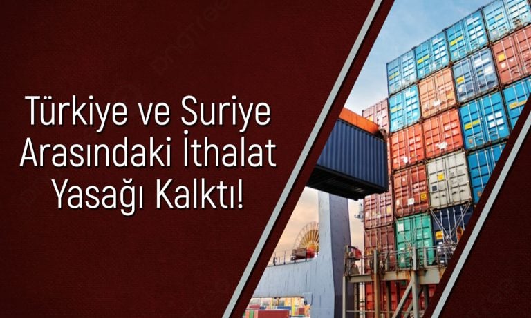 Türkiye-Suriye ticaretinde perde kalktı! Yeni dönem başlıyor