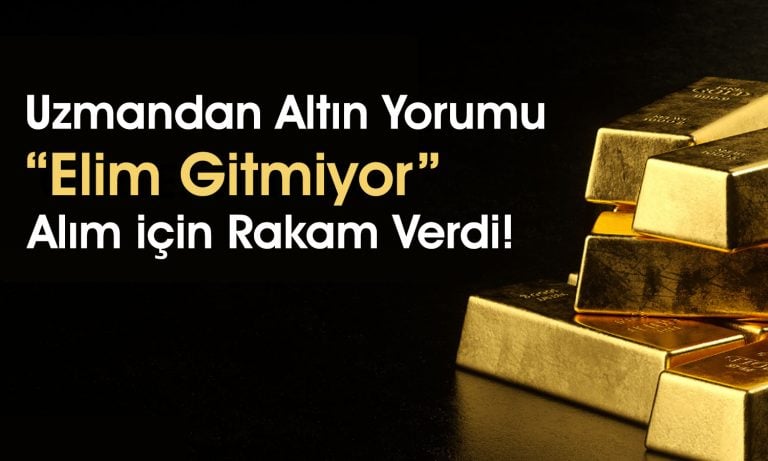 Uzman altın için rakam verdi: Bu fiyata gelmeden almam