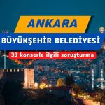 Ankara Büyükşehir Belediyesi’nde 33 konserle ilgili soruşturma