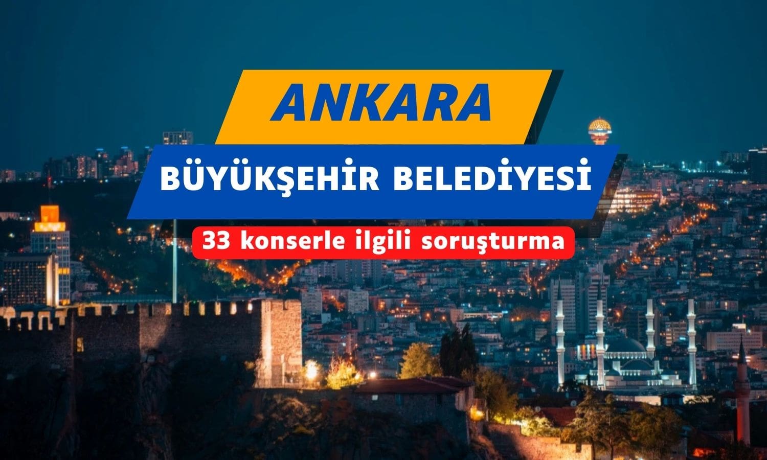 Ankara Büyükşehir Belediyesi’nde 33 konserle ilgili soruşturma