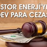 Rekabet Kurumu, Astor Enerji’nin faturasını çıkardı