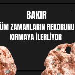 Bakırda alıcılı seyir: Önceki rekorunu kırmaya ilerliyor