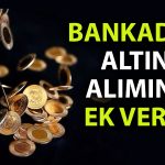 Bankadan altın alanlar dikkat: Yeni vergi yürürlüğe girdi!