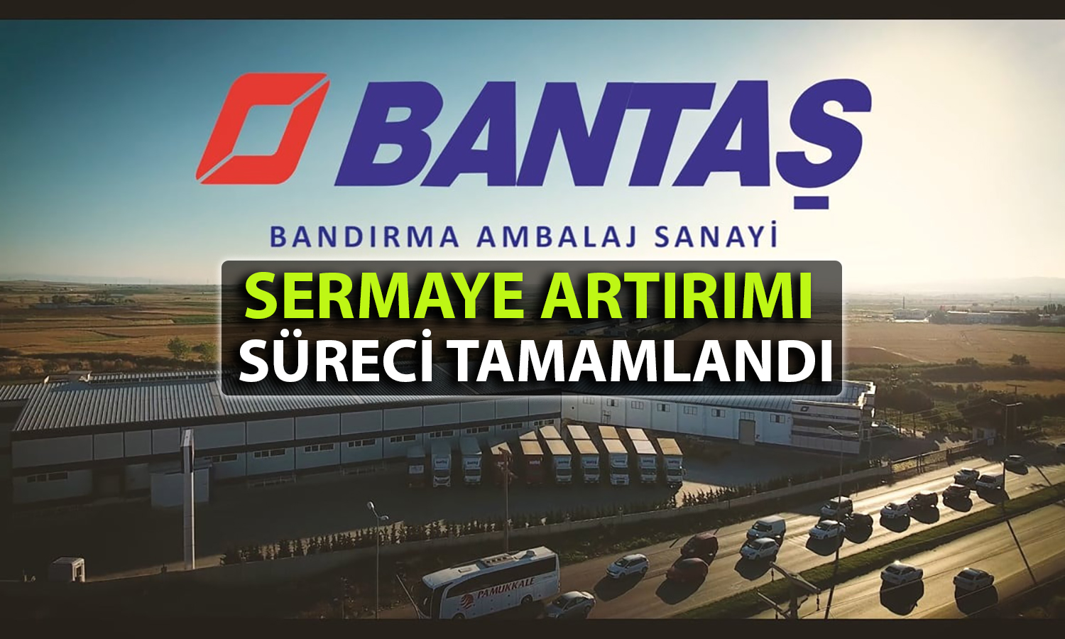 Bantaş’tan yatırımcılara müjde: Sermaye artışı onaylandı