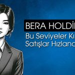 Bera Holding’de satış baskısı sürecek mi? Göstergeler ne diyor?