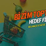 Bilanço etkisi olumsuz: Bizim Toptan (BIZIM) hedef fiyatı