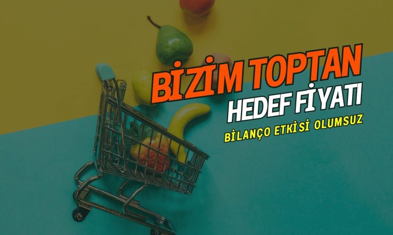 Bilanço etkisi olumsuz: Bizim Toptan (BIZIM) hedef fiyatı