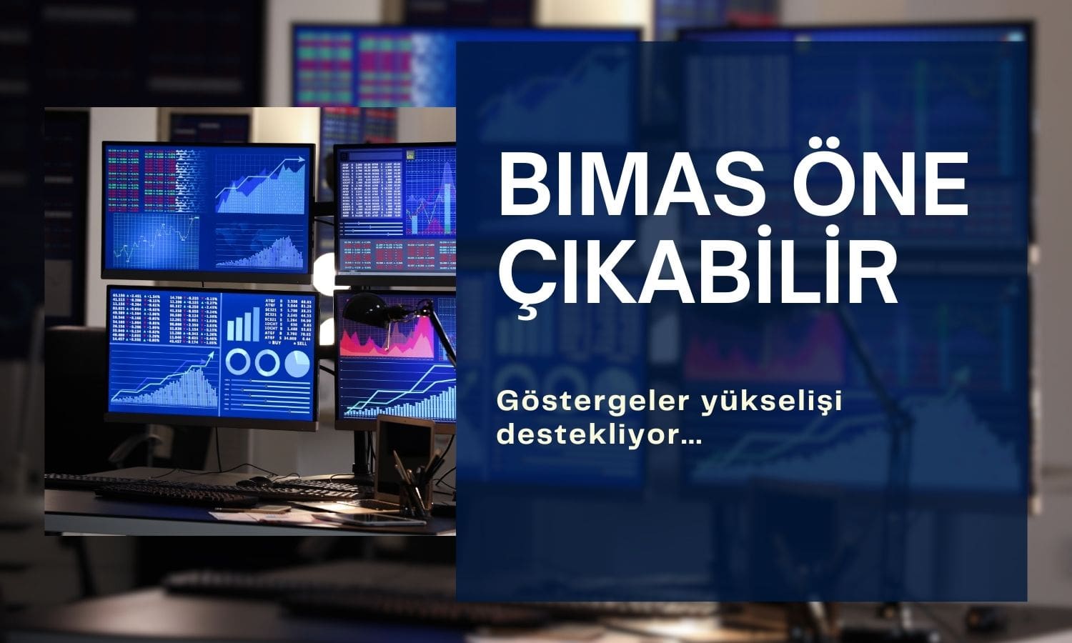 BIMAS göstergeleri yukarı yönlü hareketleri destekliyor