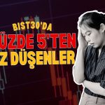 BIST 30’da yüzde 5’ten az düşen sadece 4 hisse var