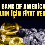 BofA altın için 2025 ve 2026 tahminini yükseltti