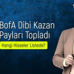 BofA düşüşleri fırsat bildi: Alım yaptığı hisse tavan oldu