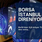 BofA’dan 3,5 milyar TL’lik satış! Borsa İstanbul direniyor