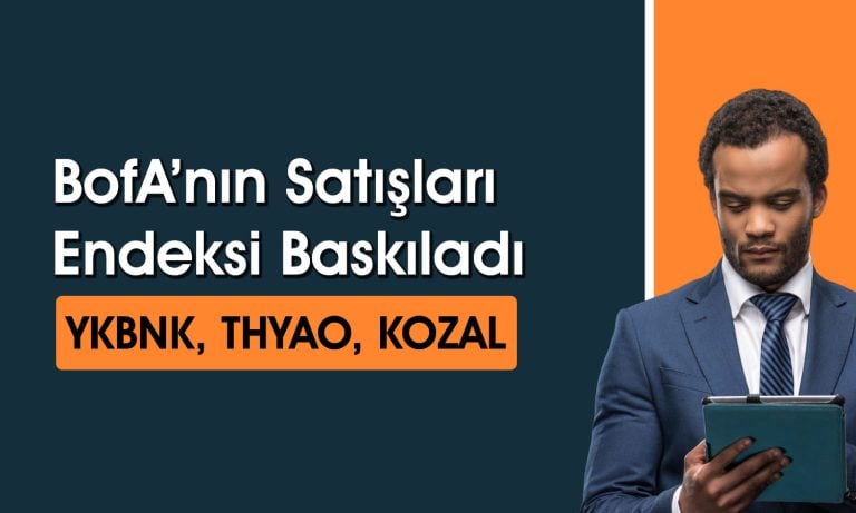 BofA’dan yüklü satış: 42,10 TL hedef fiyatlı hisse ilk sırada