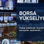 Borsa yeniden yükseliyor: Takip edilecek seviyeler açıklandı