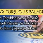 Borsada 2025 beklentileri, Turşucu’nun hisse seçimleri ne?