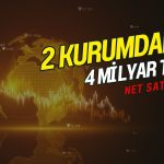 Borsada çöküş: Sadece 2 kurumdan 4 milyar TL’den fazla satış