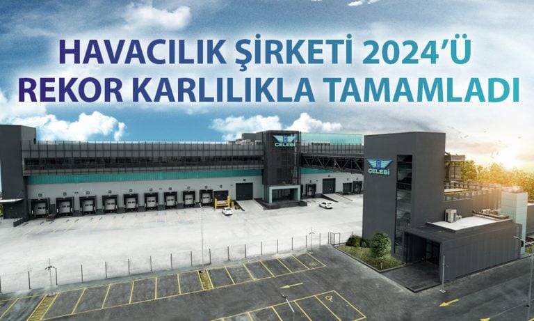 Çelebi’den yüzde 30 kârlılık artışı: Hedef gelişmekte olan pazarlar