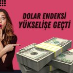 Dolar endeksi 3 haftanın en yükseğine çıktı!