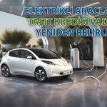 Elektrikli taşıt kredilerinde yeni dönem: Vade ve oranlar değişti