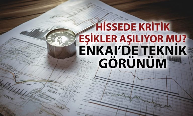 ENKAI hissesi zirve arayışında! İşte kritik seviyeler