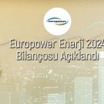 Europower Enerji’den 2024’te 223 milyon TL net kar