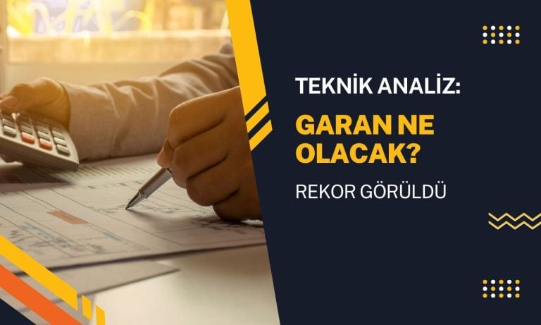 GARAN paylarında zirve görüldü: Teknik analiz raporu geldi