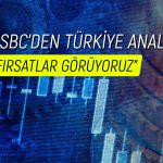 HSBC açıkladı: Türk hisse senetlerinde katalizör bozuldu mu?