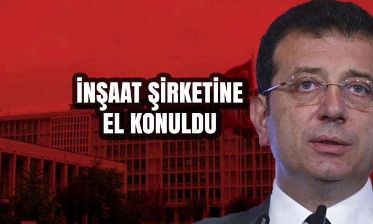 İmamoğlu’na bir şok daha: İnşaat şirketine el konuldu