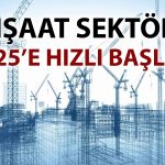 İnşaat sektöründe 8 ayın en hızlı büyümesi kaydedildi