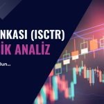 ISCTR analizi: Pozisyonların sürdürüleceği seviye açıklandı