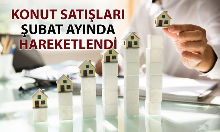 Konut piyasası canlandı: Satışlar Şubat’ta yükseldi