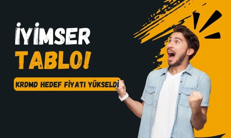 KRDMD hedef fiyatı yükseldi! İyimser tablo çizildi