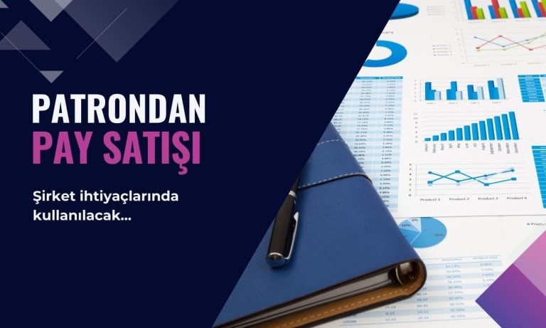 Patrondan şirket ihtiyaçları için satış: Pay oranı sıfırlandı!