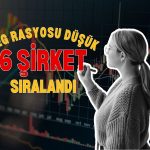 PEG rasyosu düşük ve makul F/K çarpanlı 6 şirket sıralandı